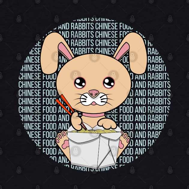 All I Need is chinese food and rabbits, chinese food and rabbits, chinese food and rabbits lover by JS ARTE